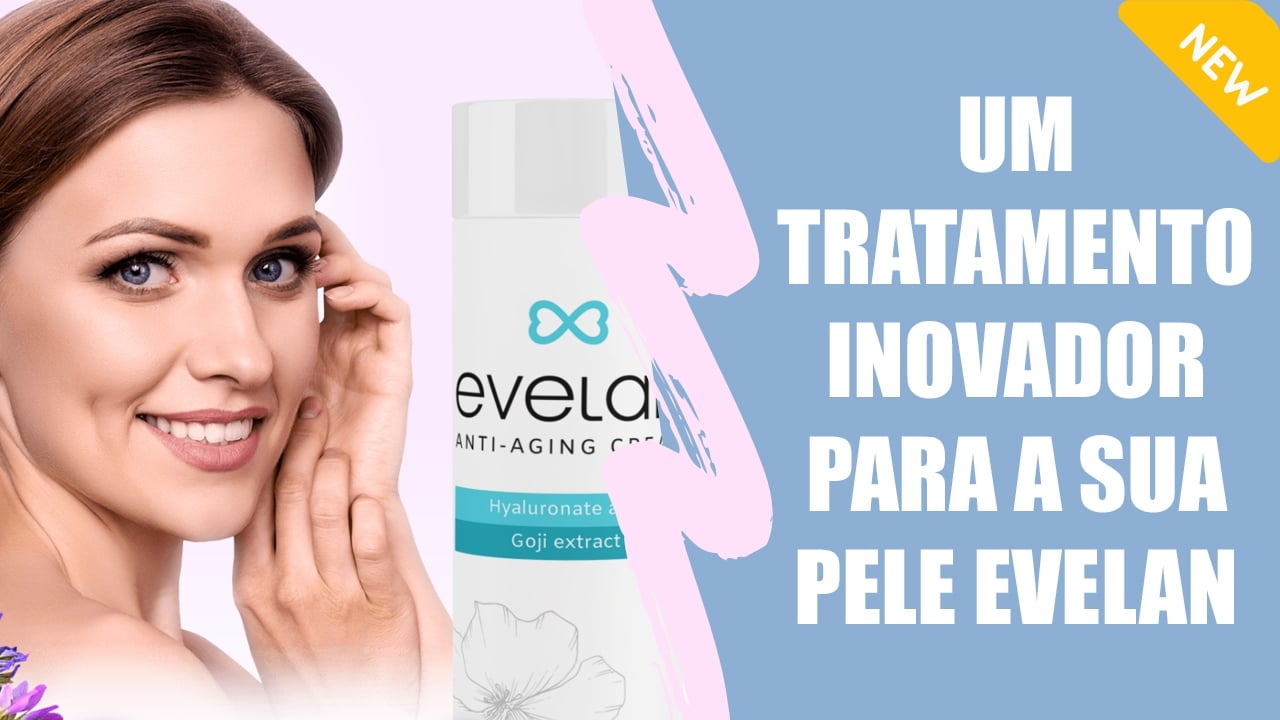 EVELAN - RECUPERE A SUA JUVENTUDE SEM INJEÇÕES OU CIRURGIA COM ESTE…
